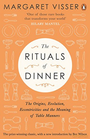 The Rituals of Dinner: The Origins, Evolution, Eccentricities and Meaning of Table Manners - Margaret Visser [KSIĄŻKA]