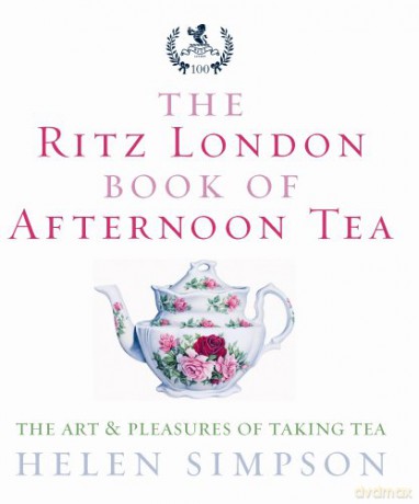 The Ritz London Book Of Afternoon Tea: The Art and Pleasures of Taking Tea - Helen Simpson [KSIĄŻKA]