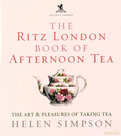 The Ritz London Book Of Afternoon Tea: The Art and Pleasures of Taking Tea - Helen Simpson [KSIĄŻKA]