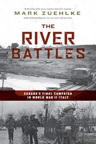 The River Battles: Canada's Final Campaign in World War II Italy (Canadian Battle Series) - Mark Zuehlke [KSIĄŻKA]
