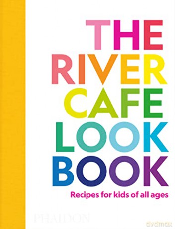 The River Cafe Look Book, Recipes for Kids of all Ages - Ruth Rogers [KSIĄŻKA]