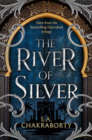 The River of Silver: Return to a world of adventure, romance, and magic with these stories from the bestselling and award-winning epic fantasy series: Book 4 (The Daevabad Trilogy) - Shannon Chakraborty [KSIĄŻKA]