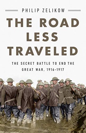 The Road Less Traveled: The Secret Battle to End the Great War, 1916-1917 - Philip Zelikow [KSIĄŻKA]