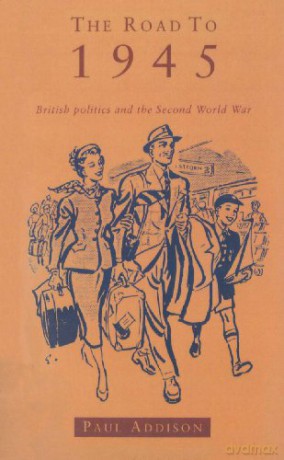The Road To 1945: British Politics and the Second World War Revised Edition - Paul Addison [KSIĄŻKA]