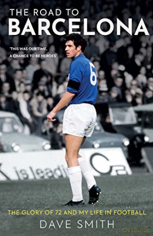 The Road to Barcelona: The Glory of 72 and My Life in Football - Dave Smith [KSIĄŻKA]