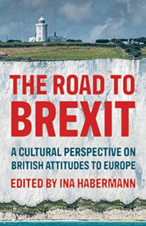 The road to Brexit: A cultural perspective on British attitudes to Europe (Manchester University Press) - Ina Habermann [KSIĄŻKA]