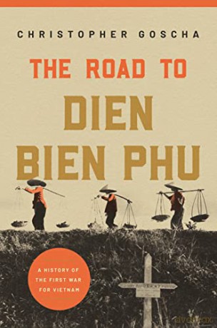 The Road to Dien Bien Phu: A History of the First War for Vietnam - Christopher Goscha [KSIĄŻKA]