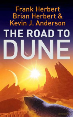 The Road to Dune: New stories, unpublished extracts and the publication history of the Dune novels - Frank Herbert [KSIĄŻKA]