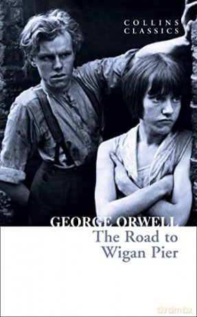 The Road to Wigan Pier: The Internationally Best Selling Author of Animal Farm and 1984 (Collins Classics) - George Orwell [KSIĄŻKA]