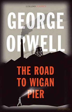 The Road to Wigan Pier: The Internationally Best Selling Author of Animal Farm and 1984 (Collins Classics) - George Orwell [KSIĄŻKA]