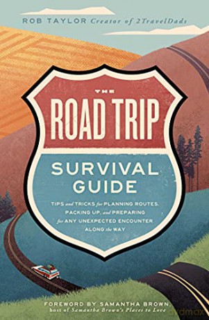The Road Trip Survival Guide: Tips and Tricks for Planning Routes, Packing Up, and Preparing for Any Unexpected Encounter Along the Way - Rob Taylor [KSIĄŻKA]