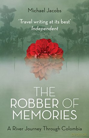The Robber of Memories: A River Journey Through Colombia - Michael Jacobs [KSIĄŻKA]