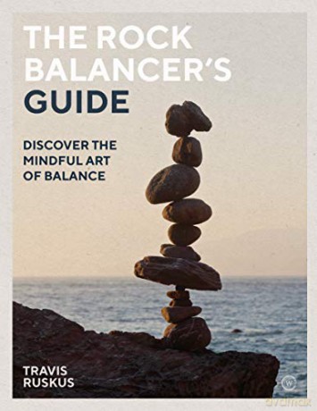 The Rock Balancer's Guide: Discover the Mindful Art of Balance - Travis Ruskus [KSIĄŻKA]