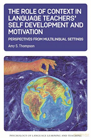 The Role of Context in Language Teachers' Self Development and Motivation: Perspectives from Multilingual Settings: 13 (Psychology of Language Learning and Teaching) - Amy S. [KSIĄŻKA]