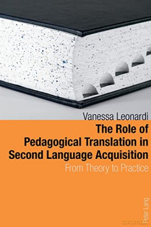The Role of Pedagogical Translation in Second Language Acquisition; From Theory to Practice - Vanessa Leonardi [KSIĄŻKA]