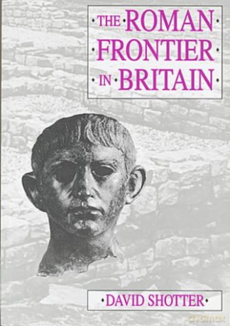 The Roman Frontier in Britain: Hadrian's Wall, the Antonine Wall and Roman Policy in Scotland - David C. A. Shotter [KSIĄŻKA]