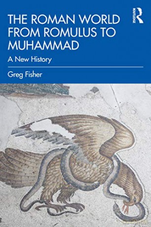 The Roman World from Romulus to Muhammad: A New History - Greg Fisher [KSIĄŻKA]