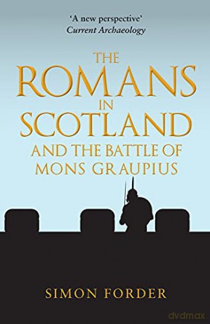 The Romans in Scotland and The Battle of Mons Graupius - Simon Forder [KSIĄŻKA]