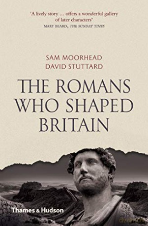 The Romans Who Shaped Britain - Sam Moorhead [KSIĄŻKA]
