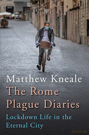 The Rome Plague Diaries: Lockdown Life in the Eternal City - Matthew Kneale [KSIĄŻKA]