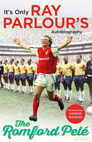 The Romford Pelé: It's only Ray Parlour's autobiography - Ray Parlour [KSIĄŻKA]