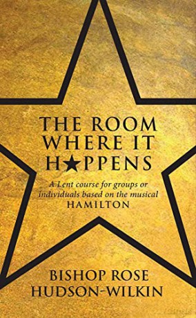 The Room Where It Happens: A Lent course for groups or individuals based on the musical Hamilton - Rose Hudson-Wilkin [KSIĄŻKA]