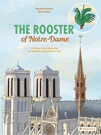 The Rooster of Notre Dame: A Children's Book Inspired by the Cathedral of Notre Dame in Paris (Children's Books Inspired by Famous Artworks) - Géraldine Elschner [KSIĄŻKA]