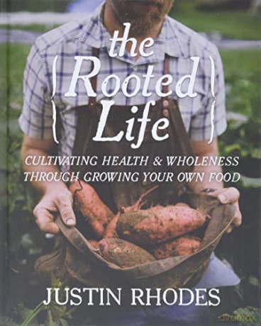 The Rooted Life: Cultivating Health and Wholeness Through Growing Your Own Food - Justin Rhodes [KSIĄŻKA]