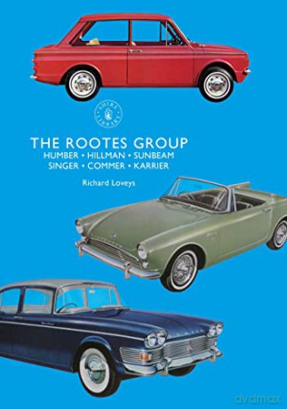 The Rootes Group: Humber, Hillman, Sunbeam, Singer, Commer, Karrier (Shire Library) - Richard Loveys [KSIĄŻKA]