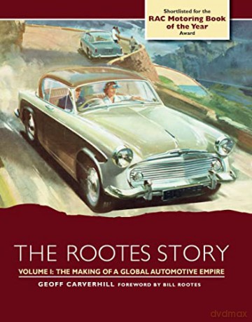 The Rootes Story: The Making of a Global Automotive Empire - Geoff Carverhill [KSIĄŻKA]