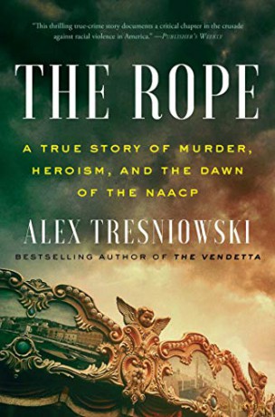 The Rope: A True Story of Murder, Heroism, and the Dawn of the NAACP - Alex Tresniowski [KSIĄŻKA]