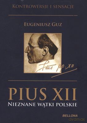 Pius XII. Nieznane wątki polskie - Eugeniusz Guz [KSIĄŻKA]
