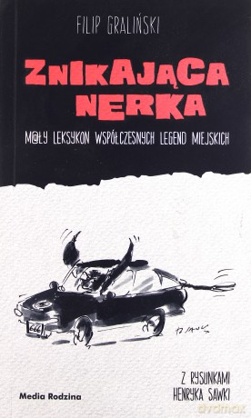 Znikająca Nerka. Mały Leksykon Współczesnych Legend Miejskich - Filip Graliński [KSIĄŻKA]