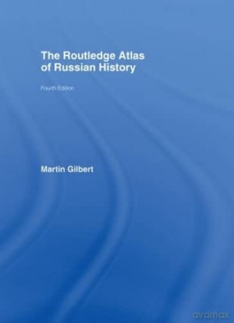 The Routledge Atlas of Russian History (Routledge Historical Atlases) - Martin Gilbert [KSIĄŻKA]