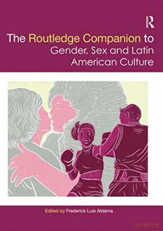 The Routledge Companion to Gender, Sex and Latin American Culture (Routledge Companions to Gender) - Frederick Luis Aldama [KSIĄŻKA]
