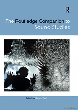 The Routledge Companion to Sound Studies (Routledge Media and Cultural Studies Companions) - Michael Bull [KSIĄŻKA]