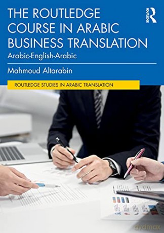 The Routledge Course in Arabic Business Translation: Arabic-English-Arabic (Routledge Studies in Arabic Translation) - Mahmoud Altarabin [KSIĄŻKA]