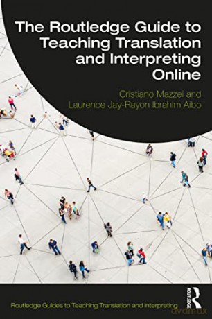 The Routledge Guide to Teaching Translation and Interpreting Online (Routledge Guides to Teaching Translation and Interpreting) - Cristiano Mazzei [KSIĄŻKA]