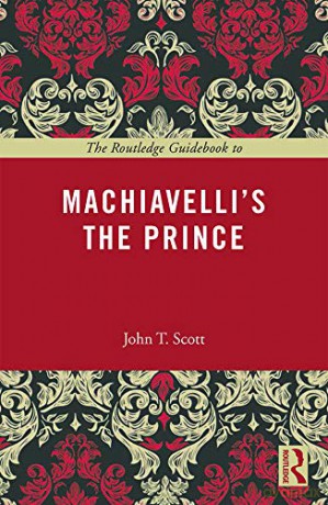 The Routledge Guidebook to Machiavelli's The Prince (The Routledge Guides to the Great Books) - John T. Scott [KSIĄŻKA]