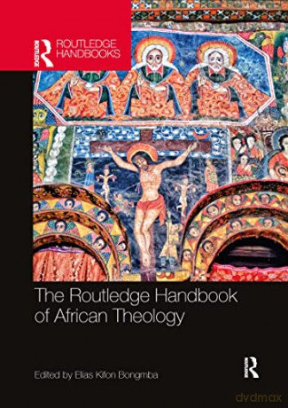 The Routledge Handbook of African Theology (Routledge Handbooks in Theology) - Elias Kifon Bongmba [KSIĄŻKA]