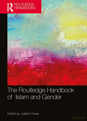The Routledge Handbook of Islam and Gender (Routledge Handbooks in Religion) - Justine Howe [KSIĄŻKA]