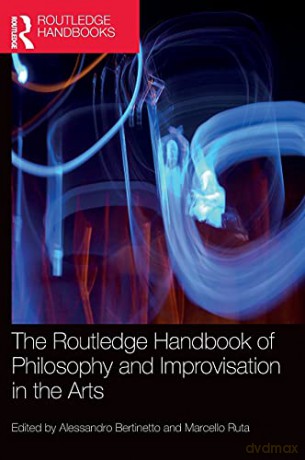 The Routledge Handbook of Philosophy and Improvisation in the Arts (Routledge Handbooks in Philosophy) - Alessandro Bertinetto [KSIĄŻKA]
