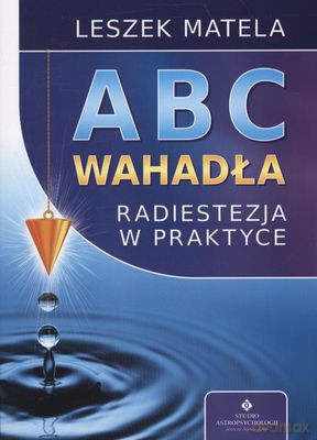 ABC Wahadła Radiestezja W Praktyce - Leszek Matela [KSIĄŻKA]