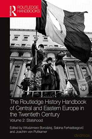 The Routledge History Handbook of Central and Eastern Europe in the Twentieth Century: Volume 2: Statehood (The Routledge Twentieth Century History Handbooks) - Włodzimierz Borodziej [KSIĄŻKA]