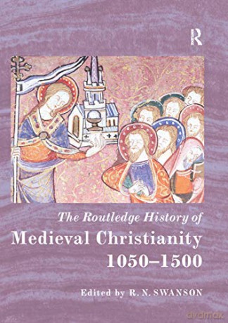 The Routledge History of Medieval Christianity: 1050-1500 (Routledge Histories) - R. N. Swanson [KSIĄŻKA]