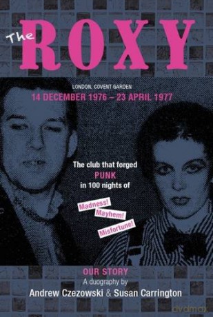 The Roxy Our Story: The Club That Forged Punk in 100 Nights of Madness Mayhem and Misfortune - Andrew Czezowski [KSIĄŻKA]