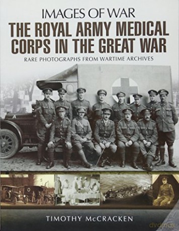 The Royal Army Medical Corps in the Great War (Images of War) - Timothy McCracken [KSIĄŻKA]
