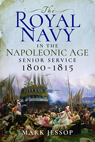 The Royal Navy in the Napoleonic Age: Senior Service, 1800-1815 - Mark Jessop [KSIĄŻKA]