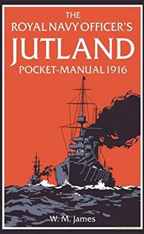The Royal Navy Officer's Jutland Pocket-Manual 1916 - W. M. James R.N. [KSIĄŻKA]