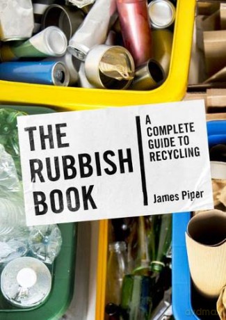 The Rubbish Book: A Complete Guide to Recycling - James Piper [KSIĄŻKA]